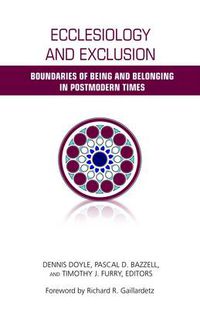 Cover image for Ecclesiology and Exclusion: Boundaries of Being and Belonging in Postmodern Times