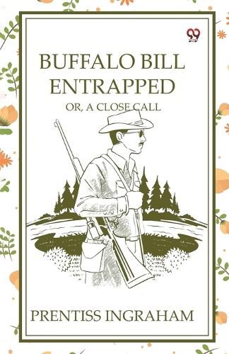 Cover image for Buffalo Bill Entrapped Or, A Close Call