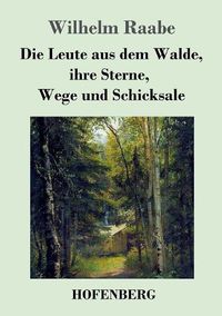 Cover image for Die Leute aus dem Walde, ihre Sterne, Wege und Schicksale: Ein Roman