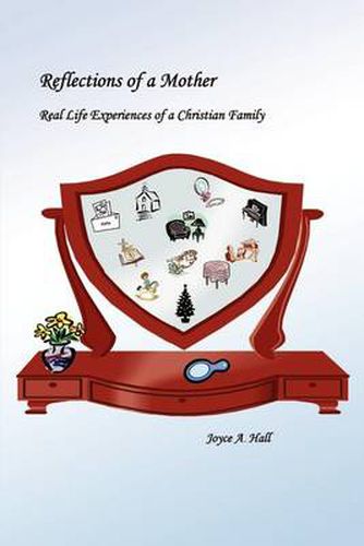 Cover image for Reflections of a Mother: Real Life Experiences of a Christian Family: Real Life Experiences of a Christian Family