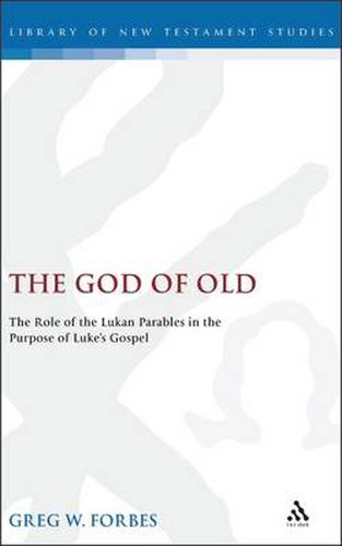 Cover image for The God of Old: The Role of the Lukan Parables in the Purpose of Luke's Gospel