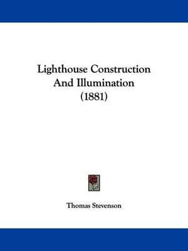 Cover image for Lighthouse Construction and Illumination (1881)