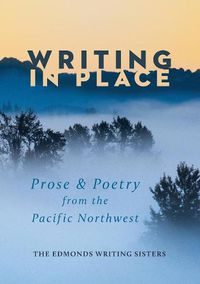 Cover image for Writing In Place: Prose & Poetry from the Pacific Northwest