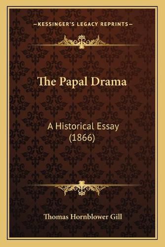 The Papal Drama: A Historical Essay (1866)