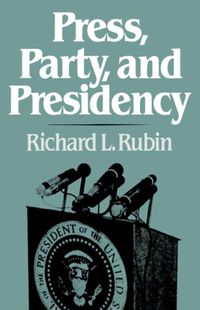 Cover image for Press, Party, and Presidency