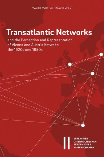 Cover image for Transatlantic Networks and the Perception and Representation of Vienna and Austria Between the 1920s and 1950s