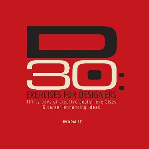 D30: Exercises for Designers: 30 Days of Creative Design Exercises & Career-Enhancing Ideas