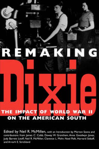 Cover image for Remaking Dixie: The Impact of World War II on the American South