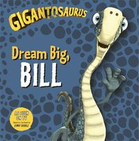 Cover image for Gigantosaurus: Dream Big, BILL