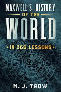 Cover image for Maxwell's History of the World in 366 Lessons