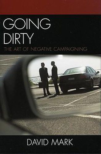 Cover image for Going Dirty: The Art of Negative Campaigning