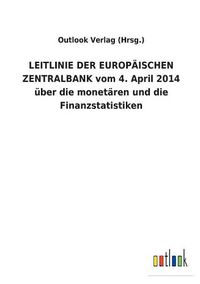 Cover image for LEITLINIE DER EUROPAEISCHEN ZENTRALBANK vom 4. April 2014 uber die monetaren und die Finanzstatistiken