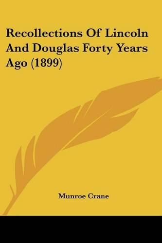 Cover image for Recollections of Lincoln and Douglas Forty Years Ago (1899)