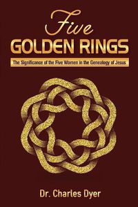 Cover image for Five Golden Rings: The significance of the five women in the genealogy of Jesus