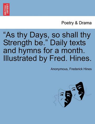 Cover image for As Thy Days, So Shall Thy Strength Be. Daily Texts and Hymns for a Month. Illustrated by Fred. Hines.