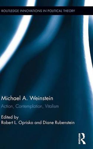 Cover image for Michael A. Weinstein: Action, Contemplation, Vitalism