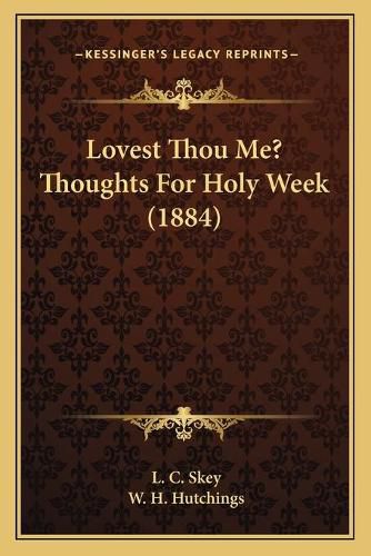 Lovest Thou Me? Thoughts for Holy Week (1884)