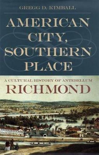 Cover image for American City, Southern Place: A Cultural History of Antebellum Richmond