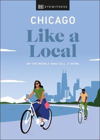 Cover image for Chicago Like a Local: By the People Who Call It Home
