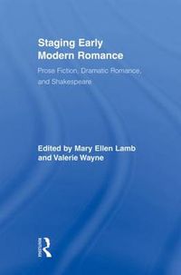 Cover image for Staging Early Modern Romance: Prose Fiction, Dramatic Romance, and Shakespeare