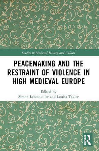 Cover image for Peacemaking and the Restraint of Violence in High Medieval Europe
