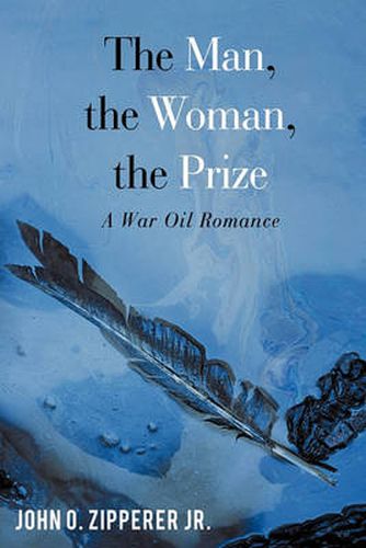 Cover image for The Man, the Woman, the Prize: A War Oil Romance