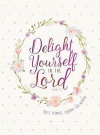 Cover image for Journal: Delight Yourself in the Lord - Bible Promise Journal for Women
