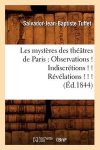 Cover image for Les Mysteres Des Theatres de Paris: Observations ! Indiscretions ! ! Revelations ! ! ! (Ed.1844)