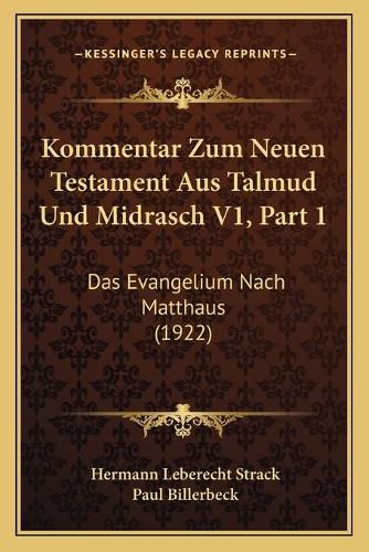 Kommentar Zum Neuen Testament Aus Talmud Und Midrasch V1, Part 1: Das Evangelium Nach Matthaus (1922)