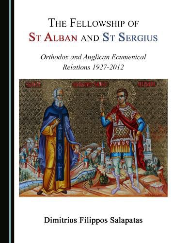 Cover image for The Fellowship of St Alban and St Sergius: Orthodox and Anglican Ecumenical Relations 1927-2012