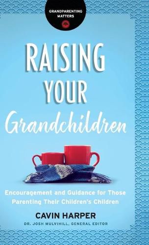 Cover image for Raising Your Grandchildren: Encouragement and Guidance for Those Parenting Their Children's Children