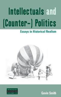 Cover image for Intellectuals and (Counter-) Politics: Essays in Historical Realism