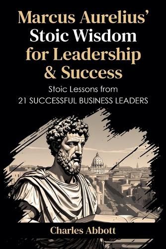 Marcus Aurelius' Stoic Wisdom for Leadership & Success