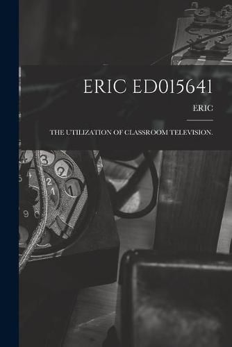 Cover image for Eric Ed015641: The Utilization of Classroom Television.