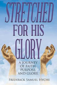 Cover image for Stretched for His Glory: A Journey of Faith, Purpose, and Glory