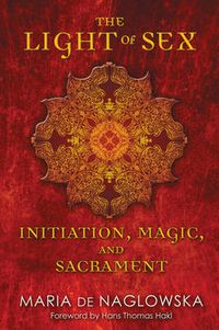 Cover image for Light of Sex: Initiation, Magic, and Sacrament