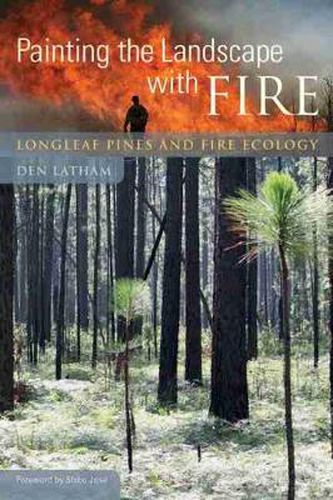 Cover image for Painting the Landscape with Fire: Longleaf Pines and Fire Ecology