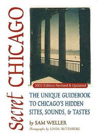 Cover image for Secret Chicago: The Unique Guidebook to Chicago's Hidden Sites, Sounds & Tastes