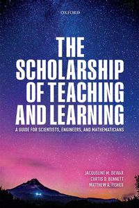 Cover image for The Scholarship of Teaching and Learning: A Guide for Scientists, Engineers, and Mathematicians