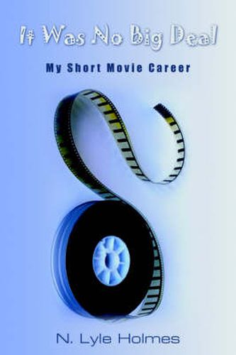 Cover image for It Was No Big Deal: My Short Movie Career