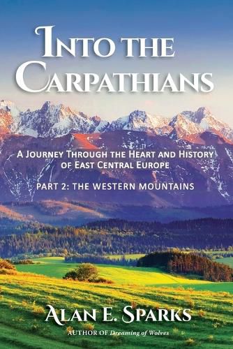 Cover image for Into the Carpathians: A Journey Through the Heart and History of East Central Europe (Part 2: The Western Mountains)