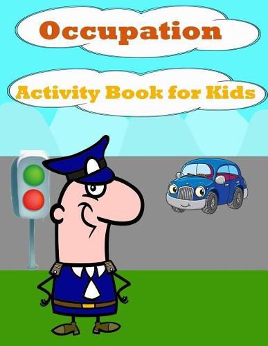 Cover image for Occupation Activity Book for Kids: : Fun Activity for Kids in Occupation Theme Coloring, Find the Difference, Mazes, Count the Number and More. (Activity Book for Kids Ages 3-5)