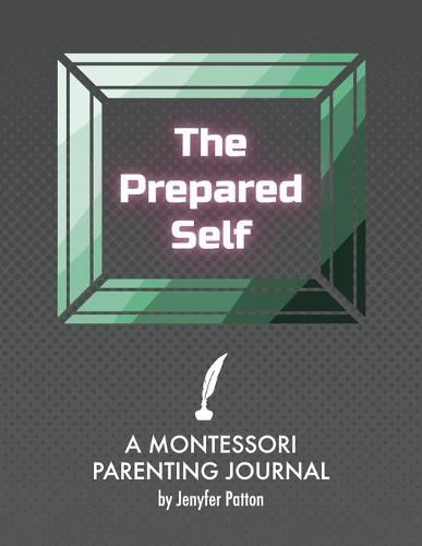 Cover image for The Prepared Self: A Montessori Parenting Journal