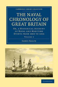 Cover image for The Naval Chronology of Great Britain: Or, An Historical Account of Naval and Maritime Events from 1803 to 1816