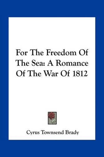 Cover image for For the Freedom of the Sea: A Romance of the War of 1812