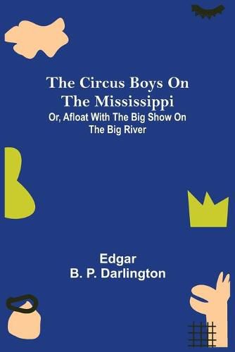 Cover image for The Circus Boys on the Mississippi; Or, Afloat with the Big Show on the Big River