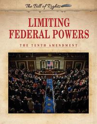 Cover image for Limiting Federal Powers: The Tenth Amendment