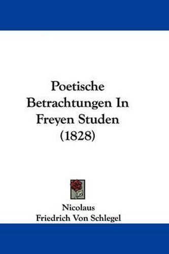 Cover image for Poetische Betrachtungen in Freyen Studen (1828)