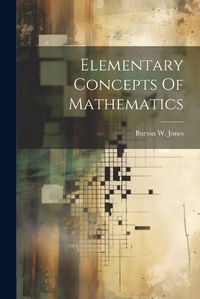 Cover image for Elementary Concepts Of Mathematics