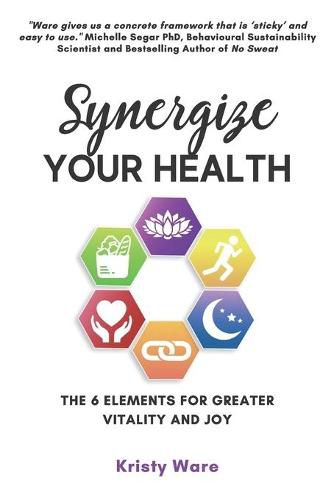 Cover image for Synergize Your Health: The 6 Elements for Greater Vitality and Joy
